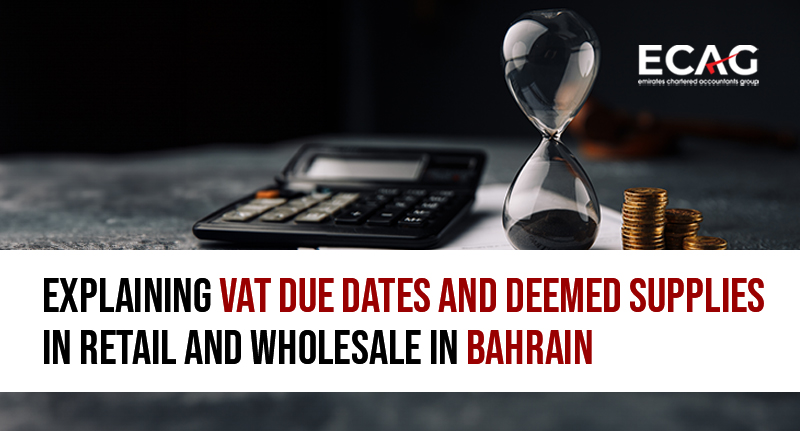 vat due dates and deemed supplies in retail and wholesale in bahrain